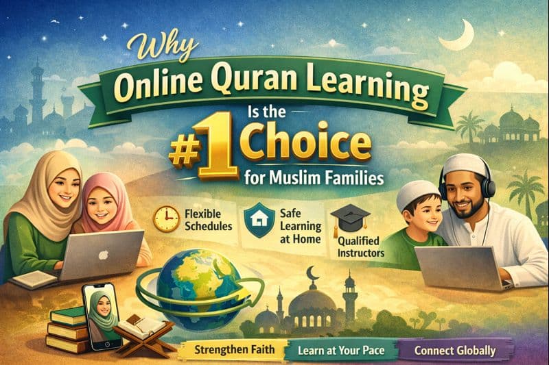 Why Online Quran Learning Is the #1 Choice for Muslim Families